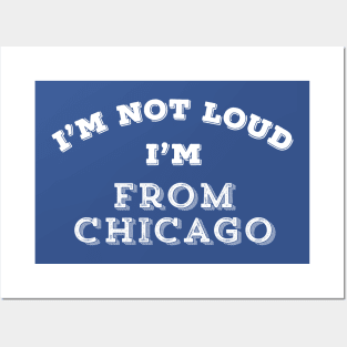 Funny Chicago I'm Not Loud Chicagoan Windy Gift Posters and Art